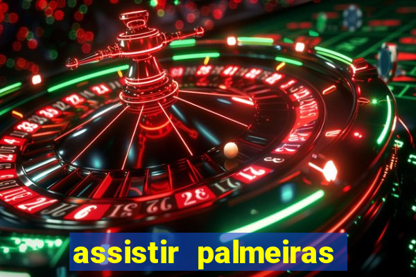 assistir palmeiras futebol play